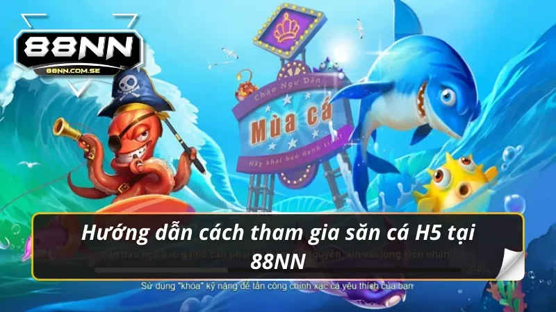 Bắn Cá H5 - Trò Chơi Săn Thưởng Cực Khủng Tại Nhà Cái 88NN 6 Hiểu rõ quy trình tham gia bắn cá H5